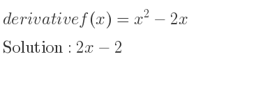 The derivative of f(x)=x^2-2x is 2x-2